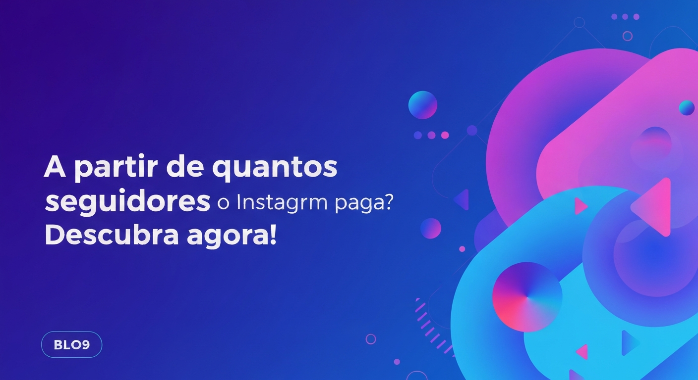 A partir de quantos seguidores o Instagram paga? Descubra agora!