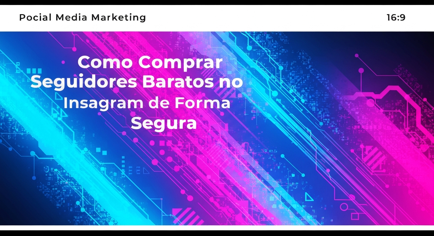 Como Comprar Seguidores Baratos no Instagram de Forma Segura