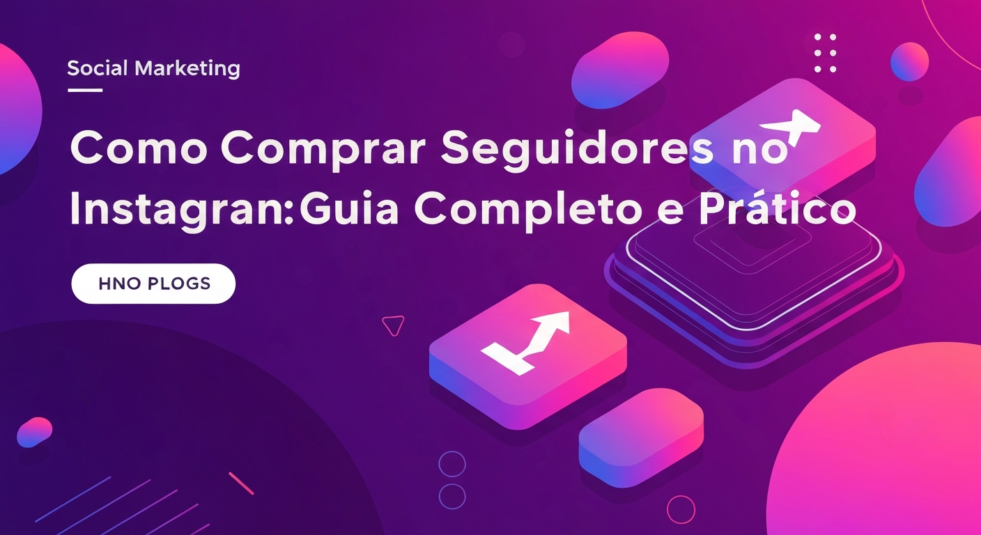 Como Comprar Seguidores no Instagram: Guia Completo e Prático