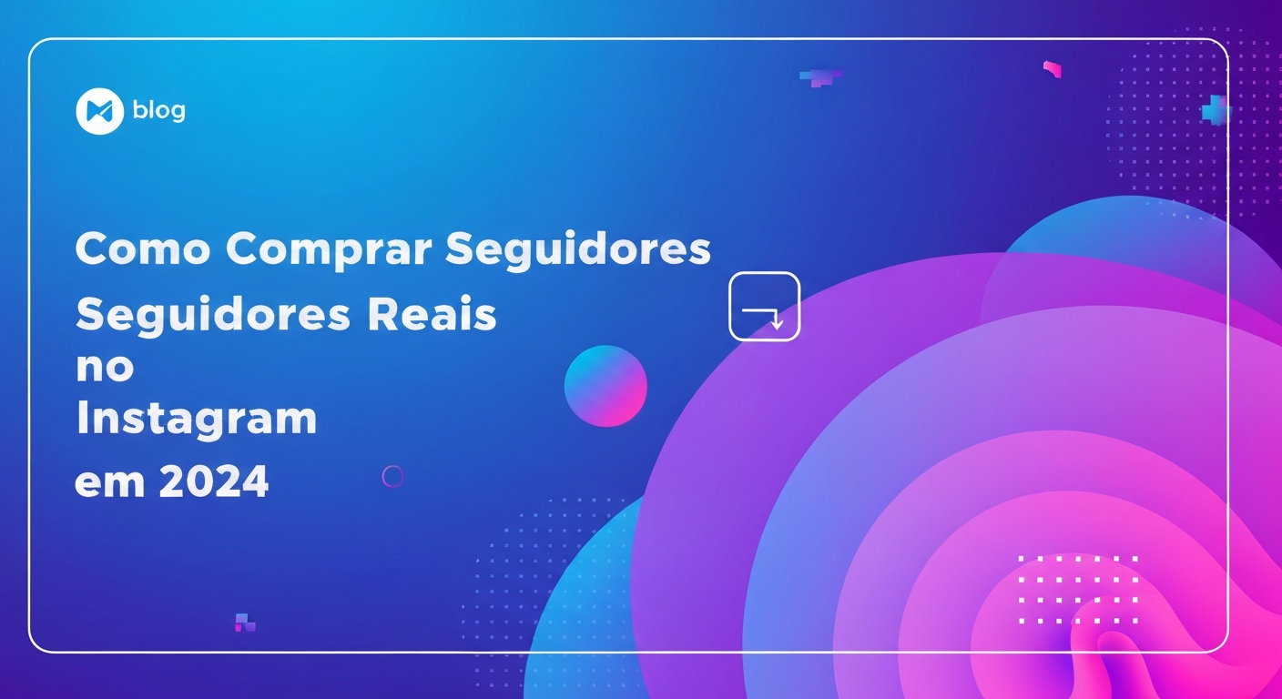 Como Comprar Seguidores Reais no Instagram em 2026