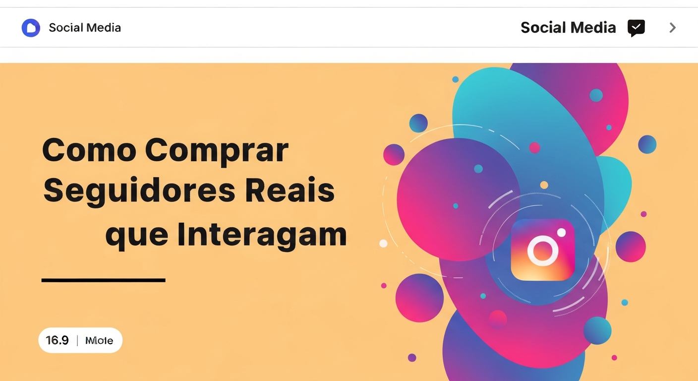 Como Comprar Seguidores Reais Que Interagem de Forma Eficaz