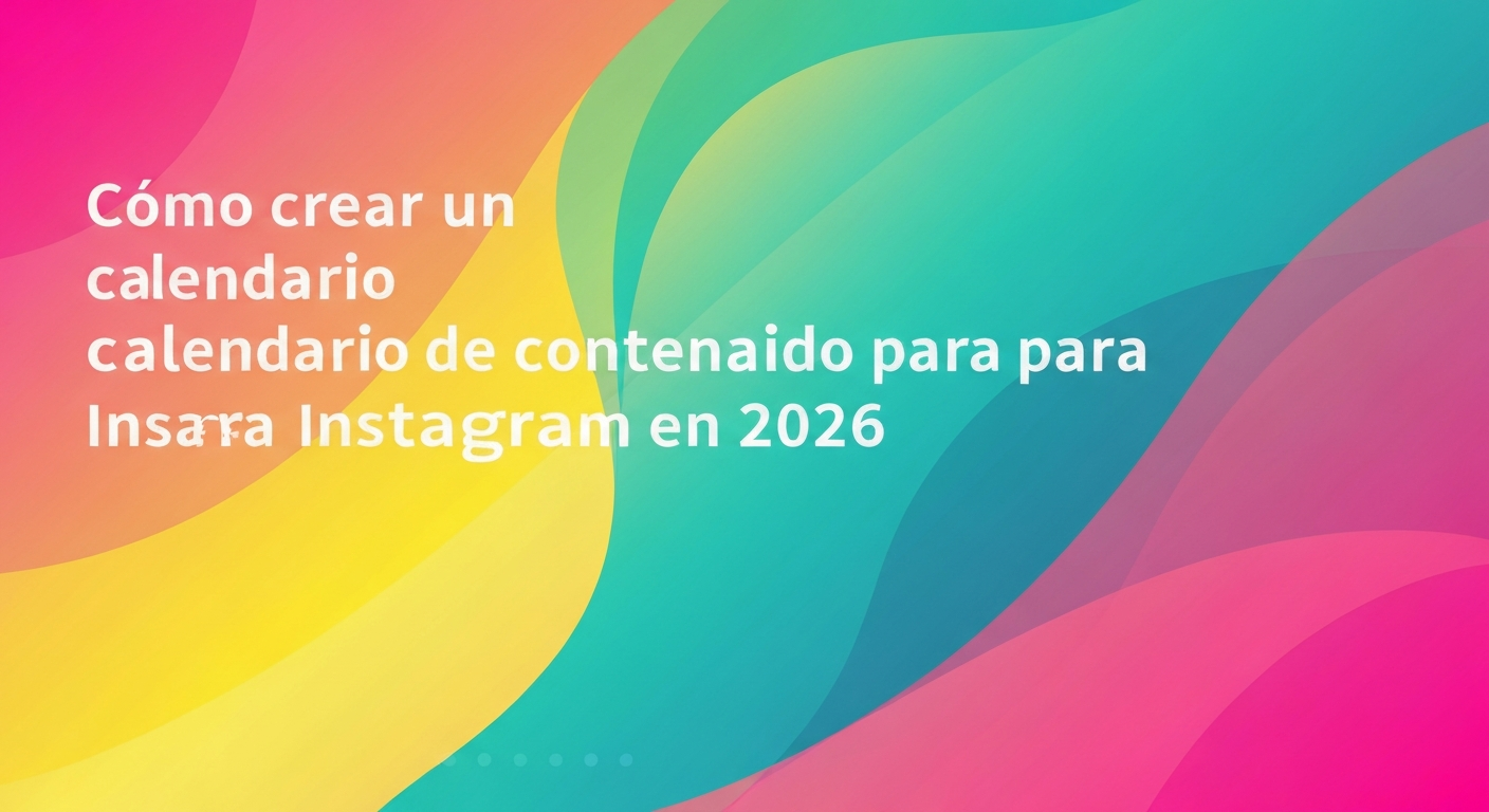 Cómo crear un calendario de contenido para Instagram en 2026