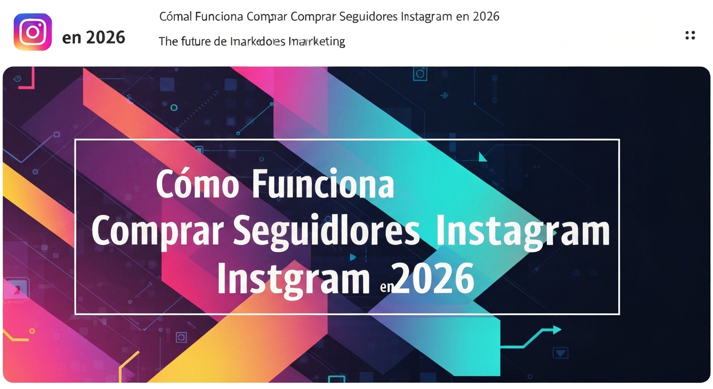 Cómo Funciona Comprar Seguidores Instagram en 2026