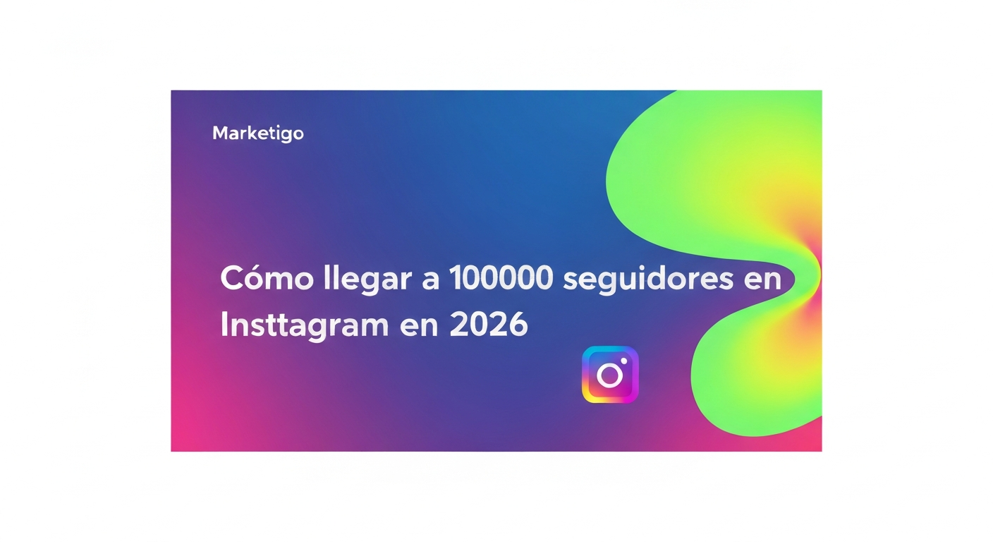 Cómo llegar a 100000 seguidores en Instagram en 2026