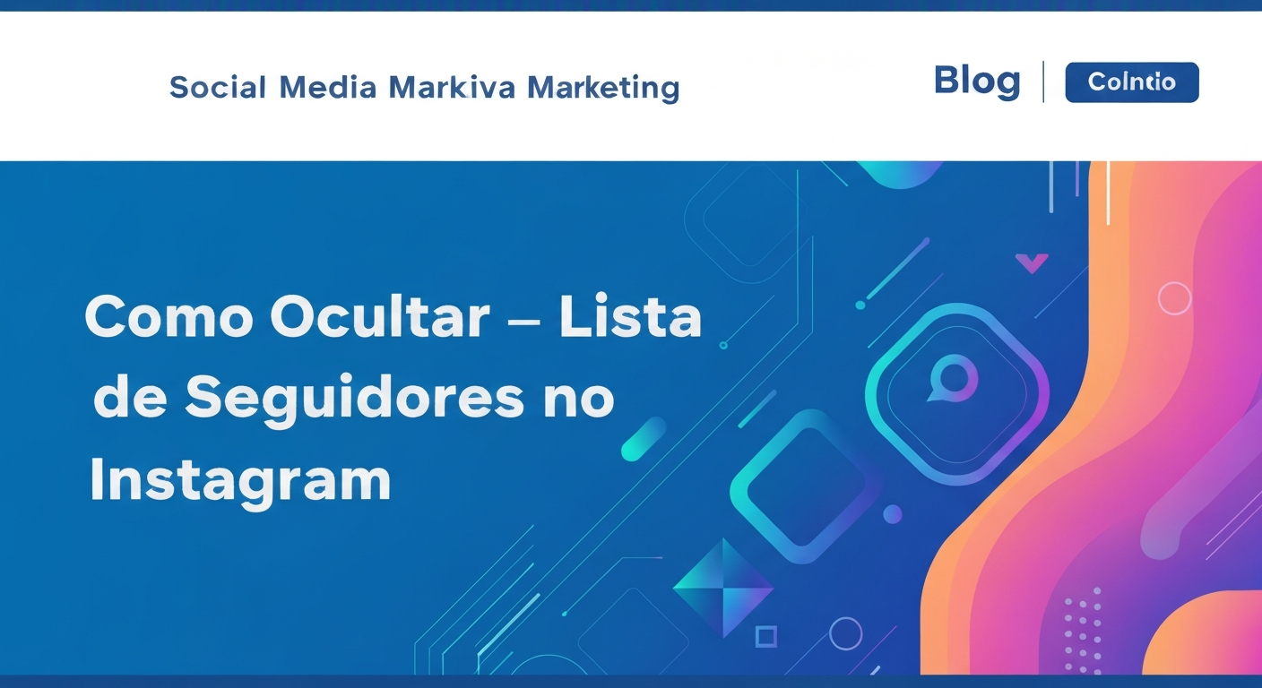 Como Ocultar a Lista de Seguidores do Instagram: Guia Completo
