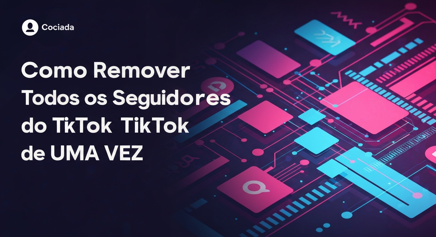 Como Remover Todos os Seguidores do TikTok de Uma Vez