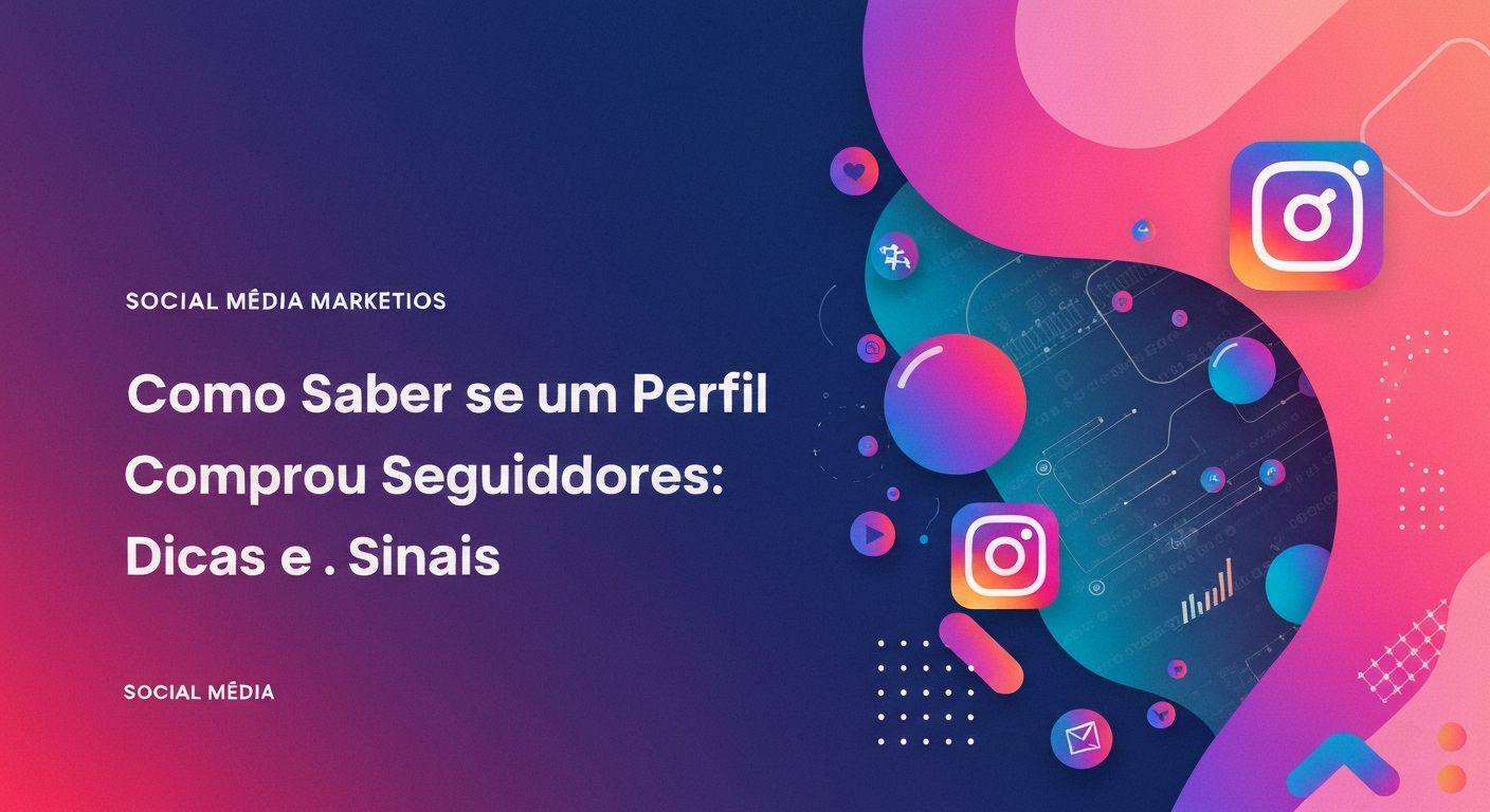 Como Saber se um Perfil Comprou Seguidores: Dicas e Sinais