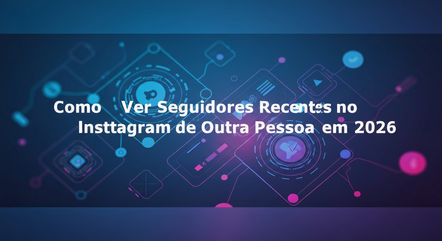 Como Ver Seguidores Recentes no Instagram de Outra Pessoa em 2026