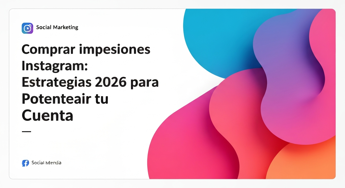 Comprar impresiones Instagram: Estrategias 2026 para Potenciar tu Cuenta