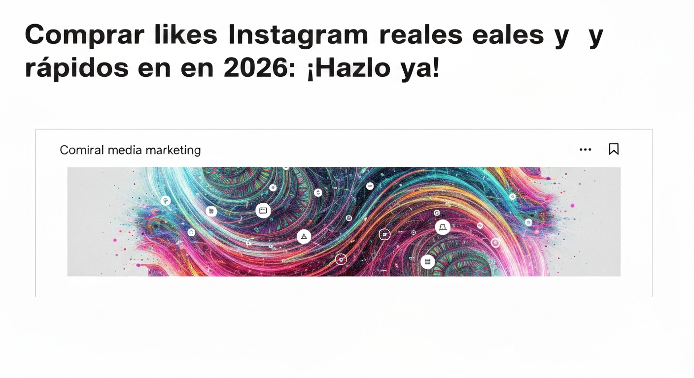 Comprar likes Instagram reales y rápidos en 2026: ¡Hazlo ya!