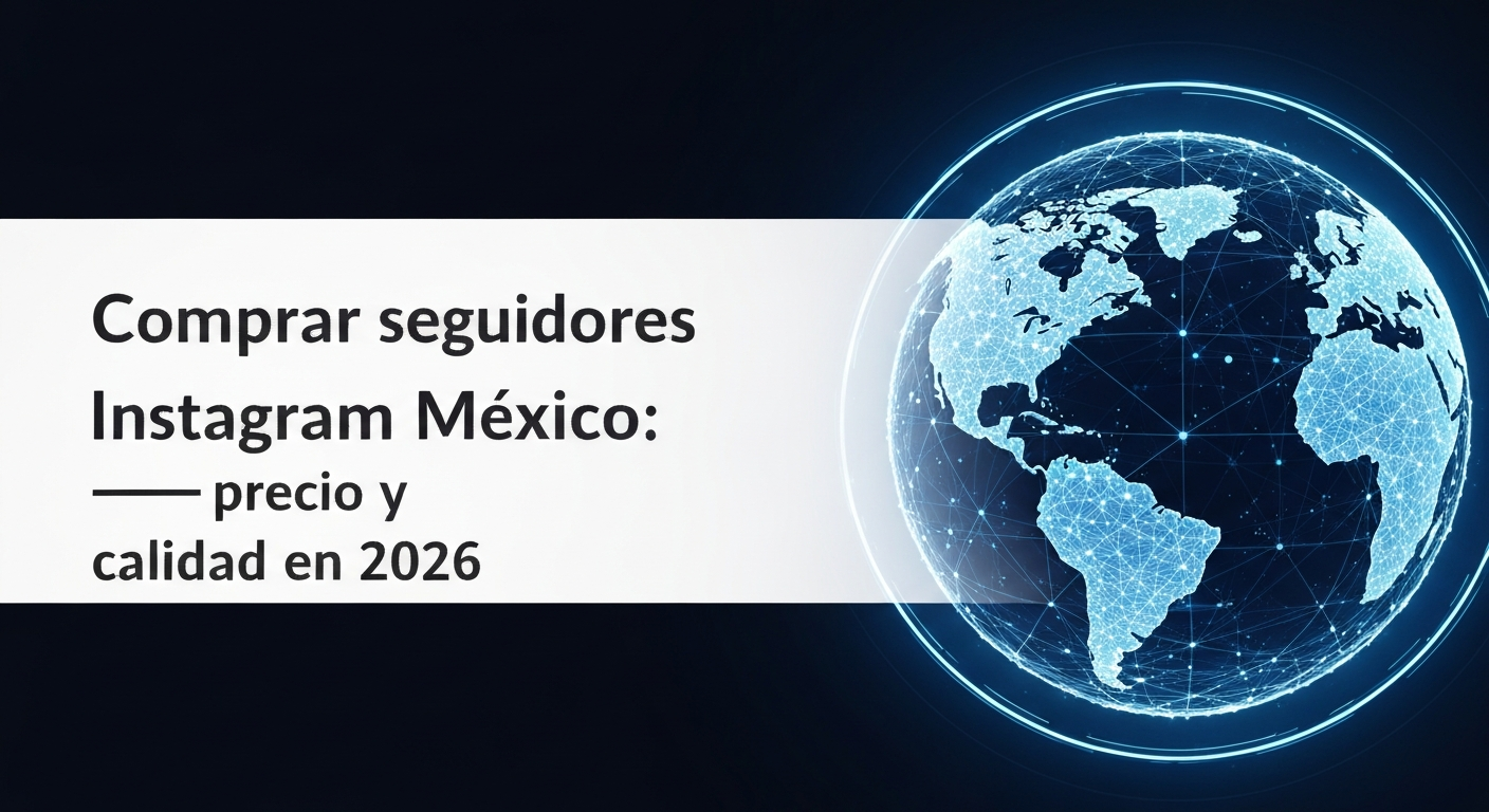 Comprar seguidores Instagram México: precio y calidad en 2026