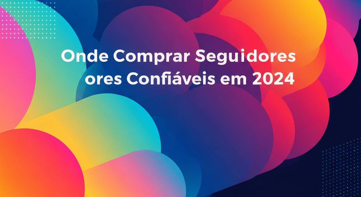 Onde Comprar Seguidores Confiáveis em 2026