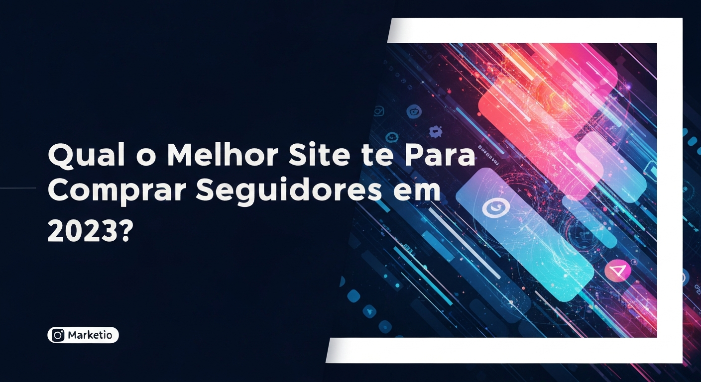 Qual o Melhor Site Para Comprar Seguidores em 2023?