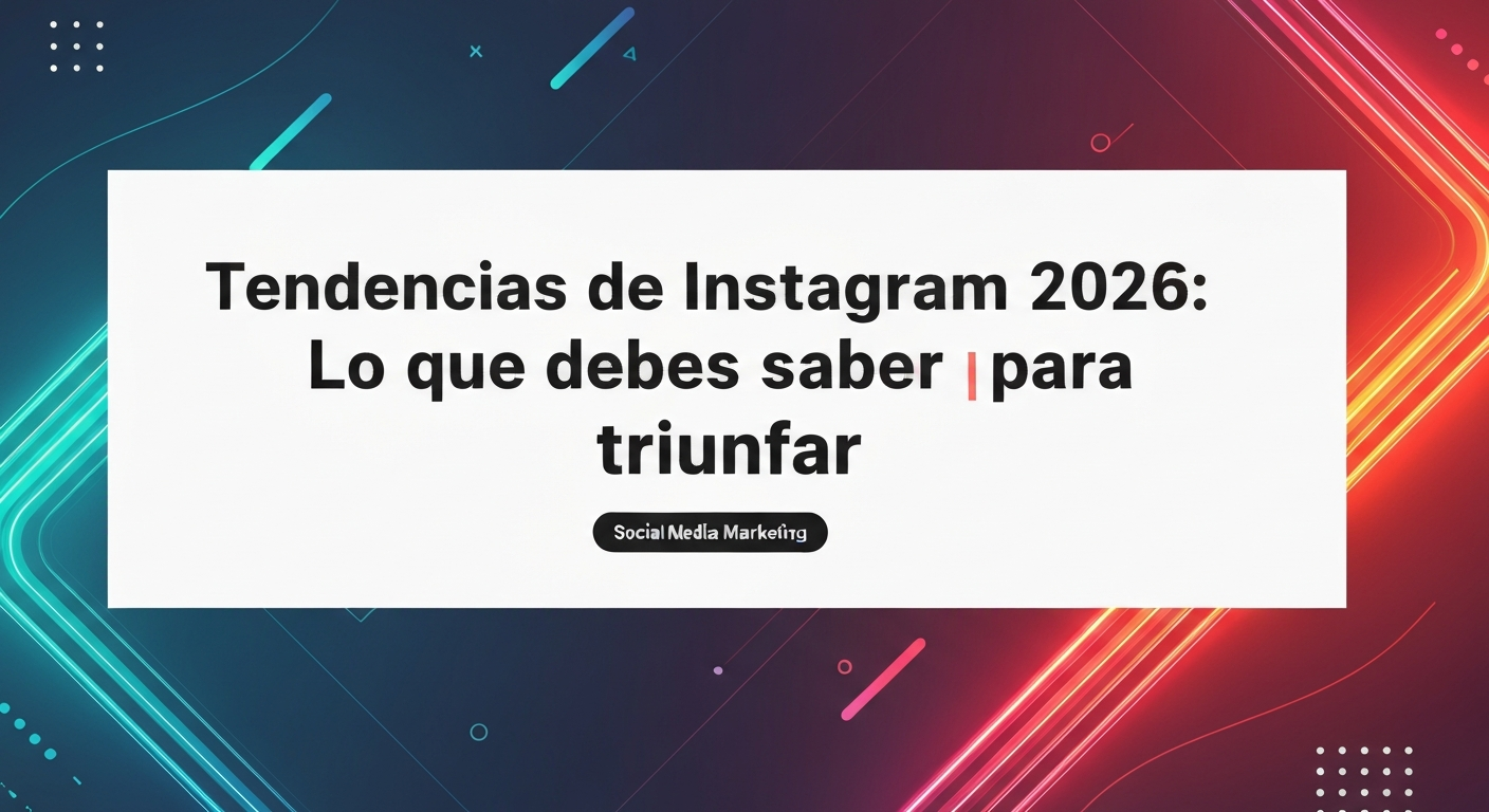 Tendencias de Instagram 2026: Lo que debes saber para triunfar
